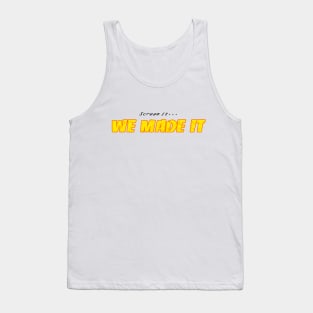 we made it Tank Top